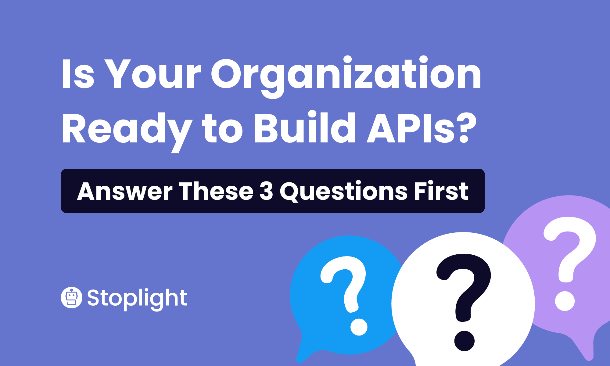 Is Your Organization Ready to Build APIs? Answer These 3 Questions First