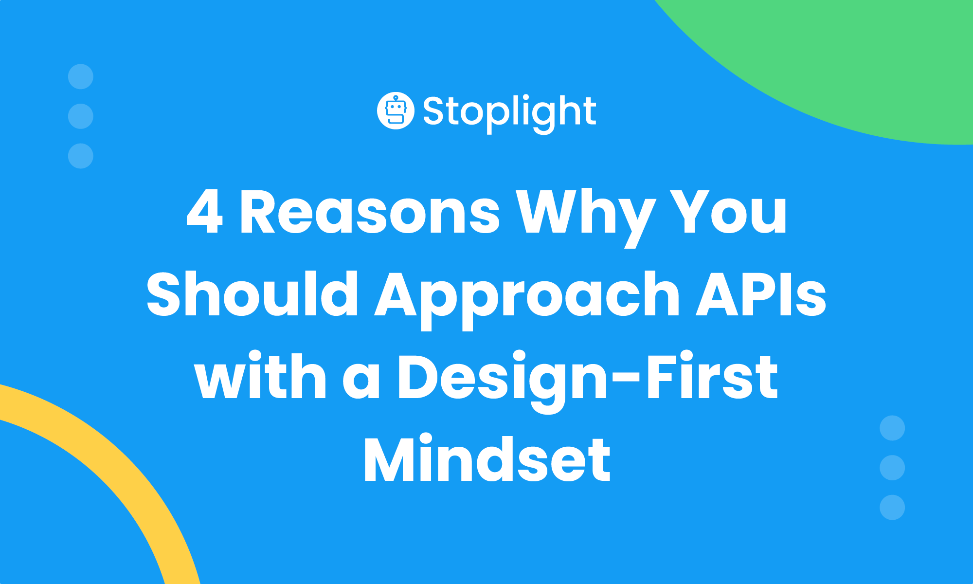 4 Reasons Why You Should Approach APIs with a Design-First Mindset