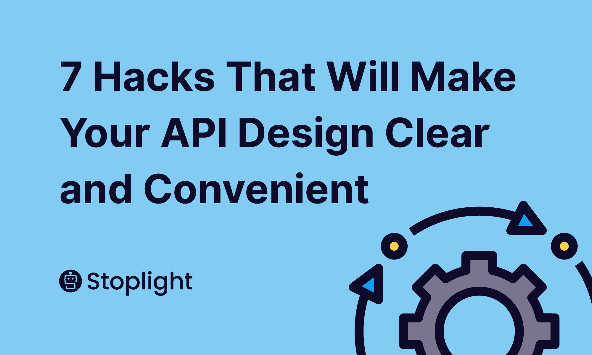 7 Hacks That Will Make Your API Design Clear and Convenient