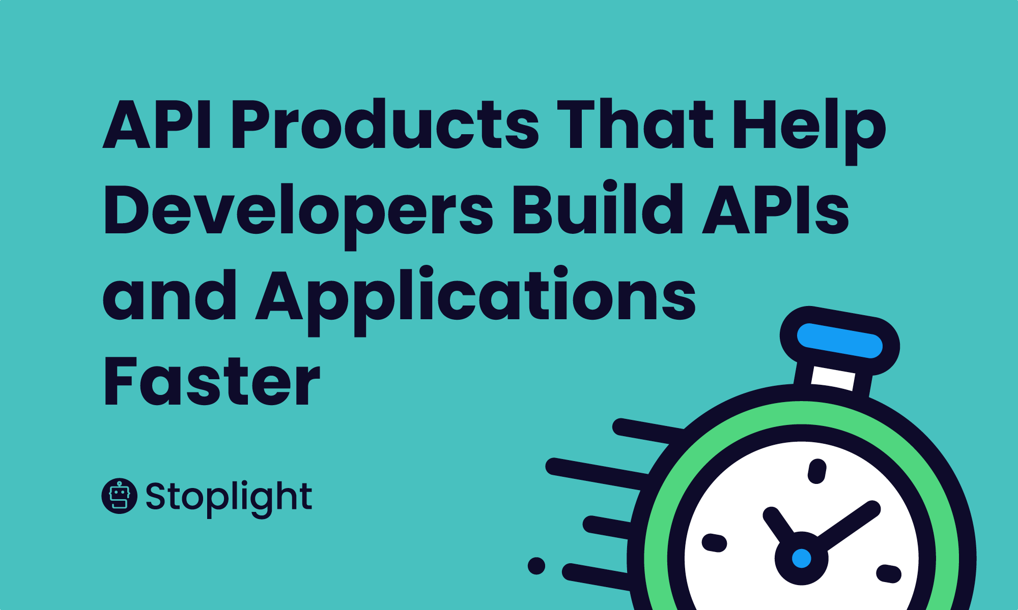 API Products That Help Developers Build APIs and Applications Faster