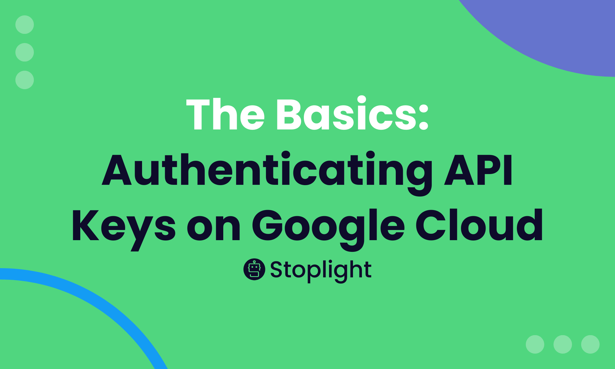 The Basics: Authenticating API Keys on Google Cloud