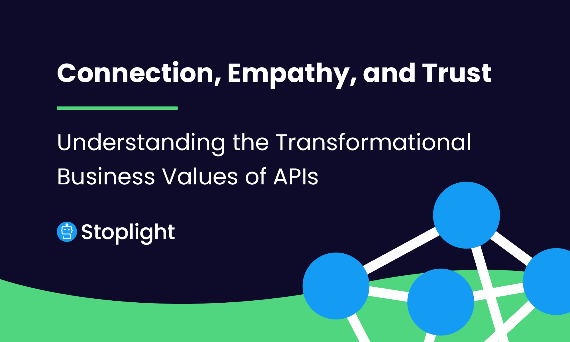 Connection, Empathy, & Trust: Understanding the Business Value of APIs