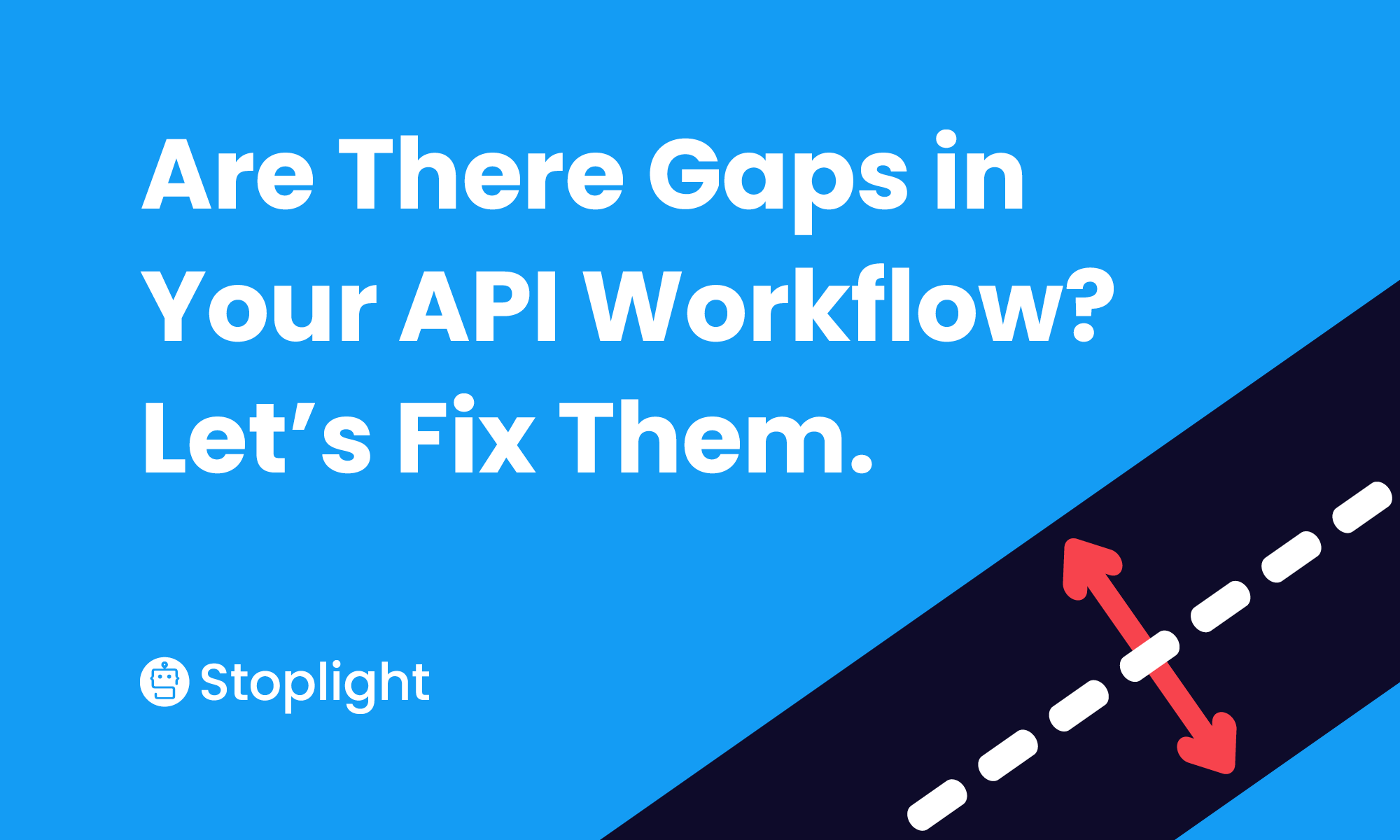 Are There Gaps in Your API Workflow? Let’s Fix Them.