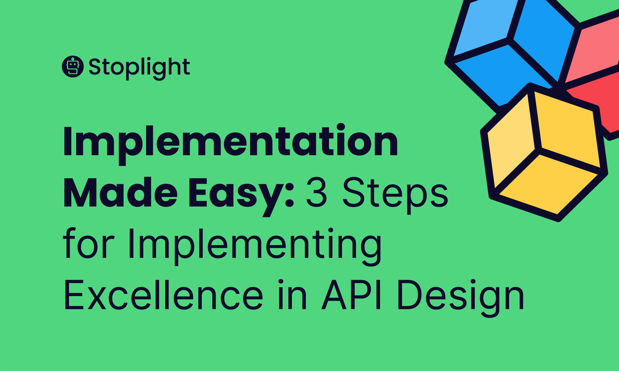 Implementation Made Easy: 3 Steps for Implementing Excellence in API Design