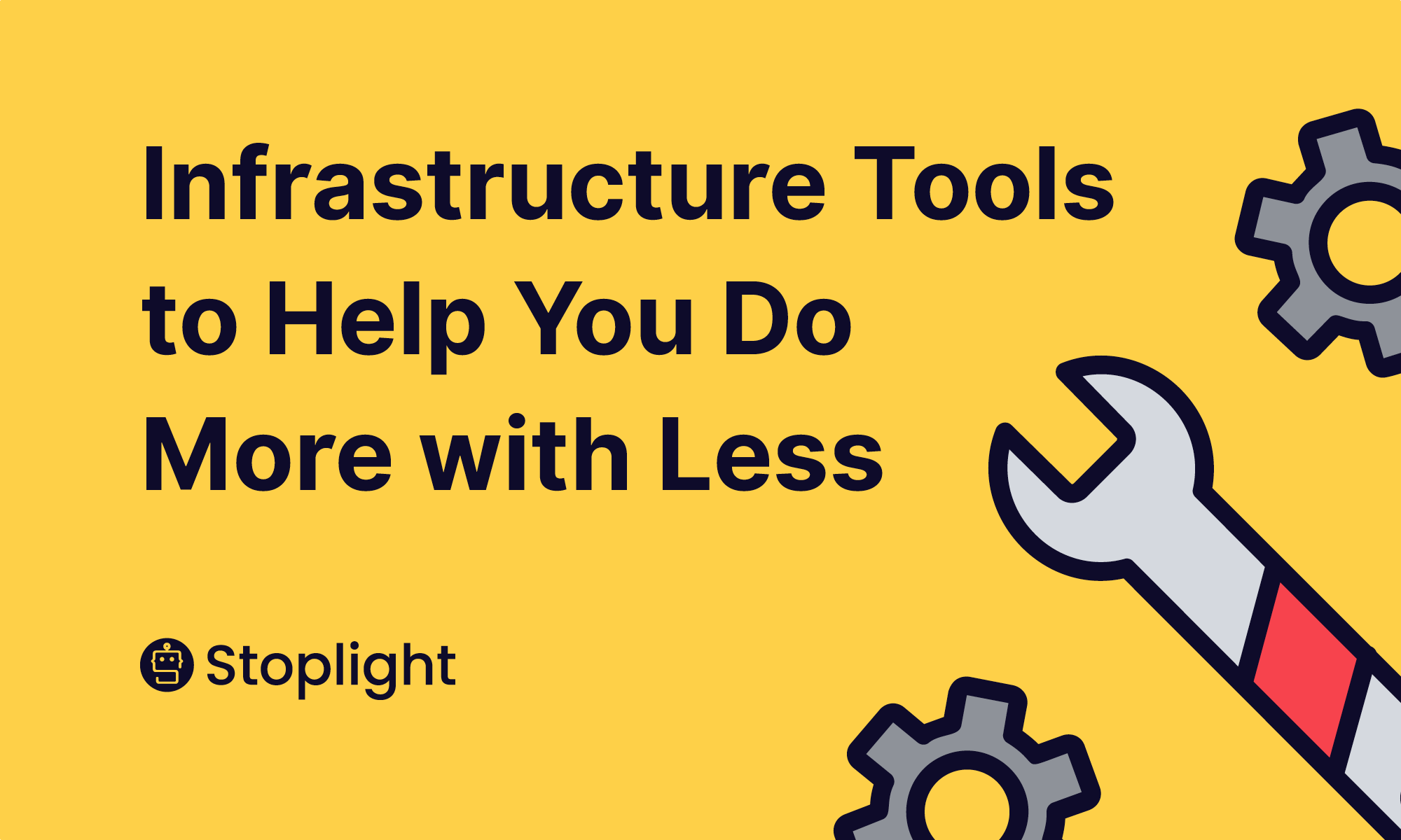 Infrastructure Tools To Help You Do More With Less