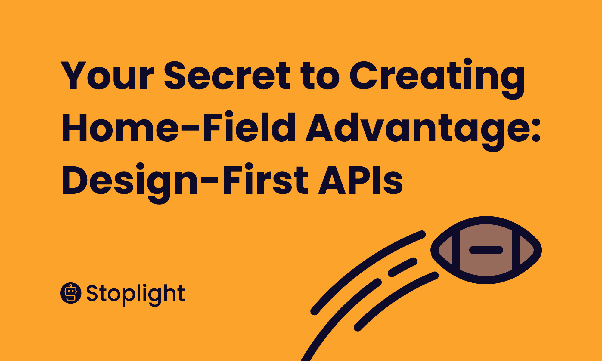 Your Secret to Creating Home-Field Advantage: Design-First APIs