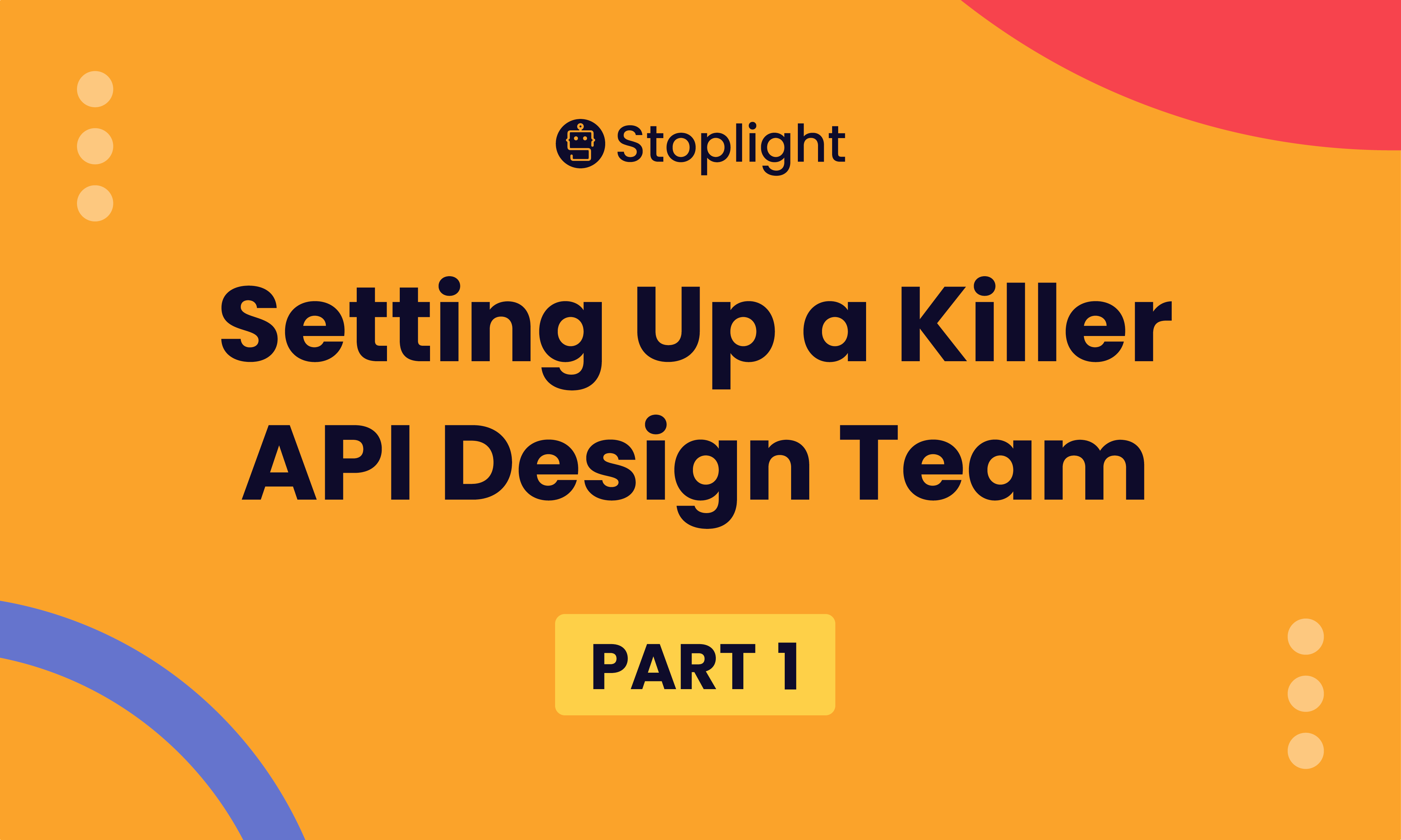 Setting Up a Killer API Design Team: Part 1