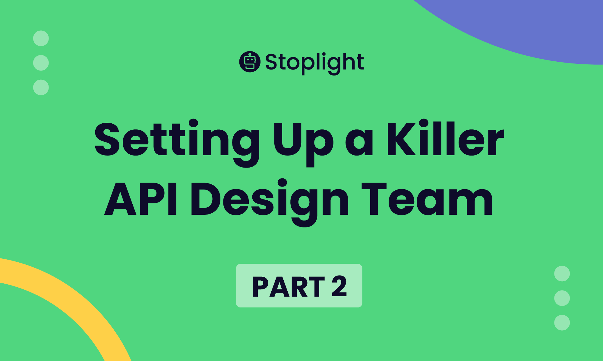Setting up a Killer API Design Team: Part 2