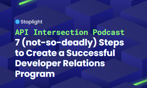 7 (Not-So-Deadly) Steps to Create a Successful Developer Relations Program