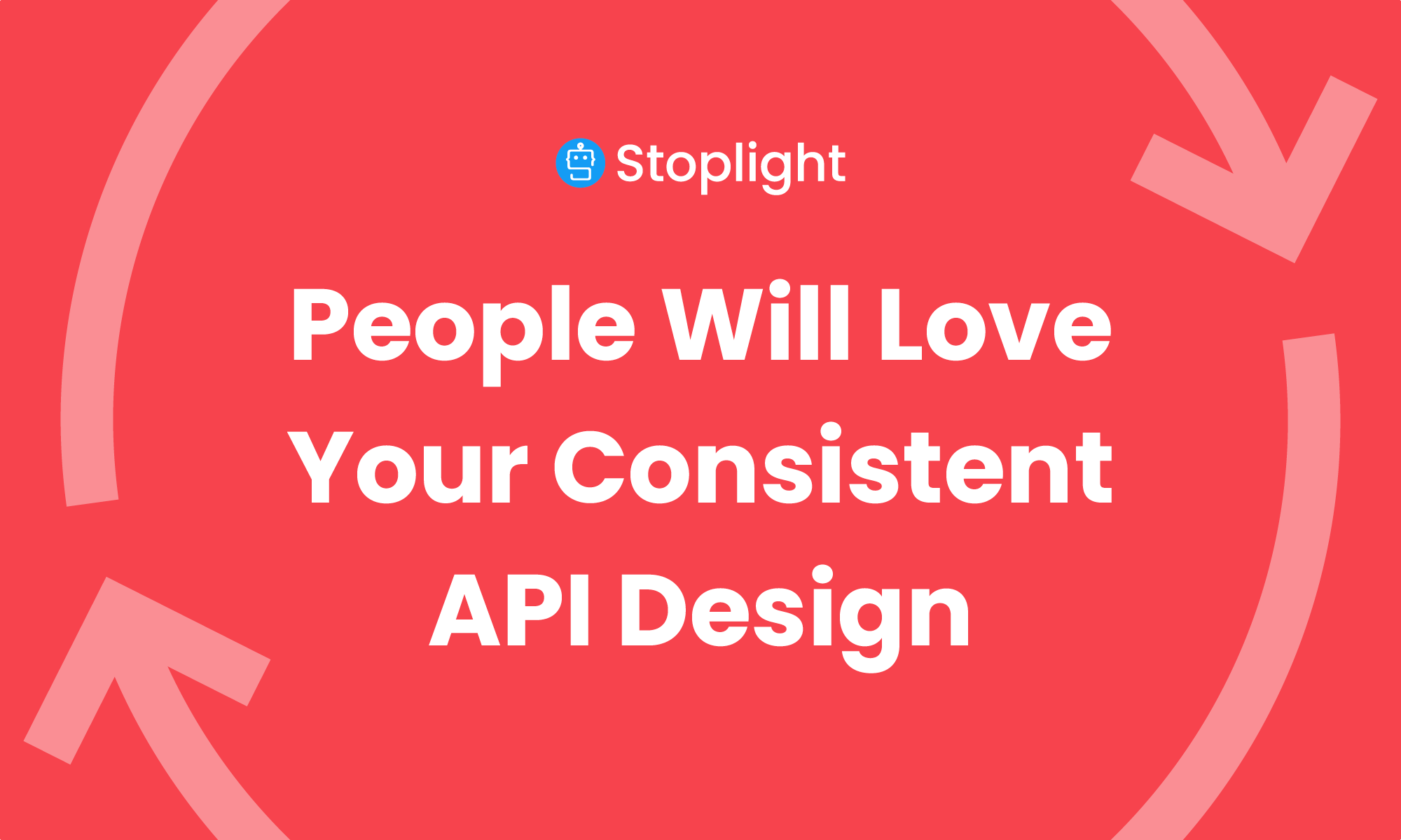 People Will Love Your Consistent API Design