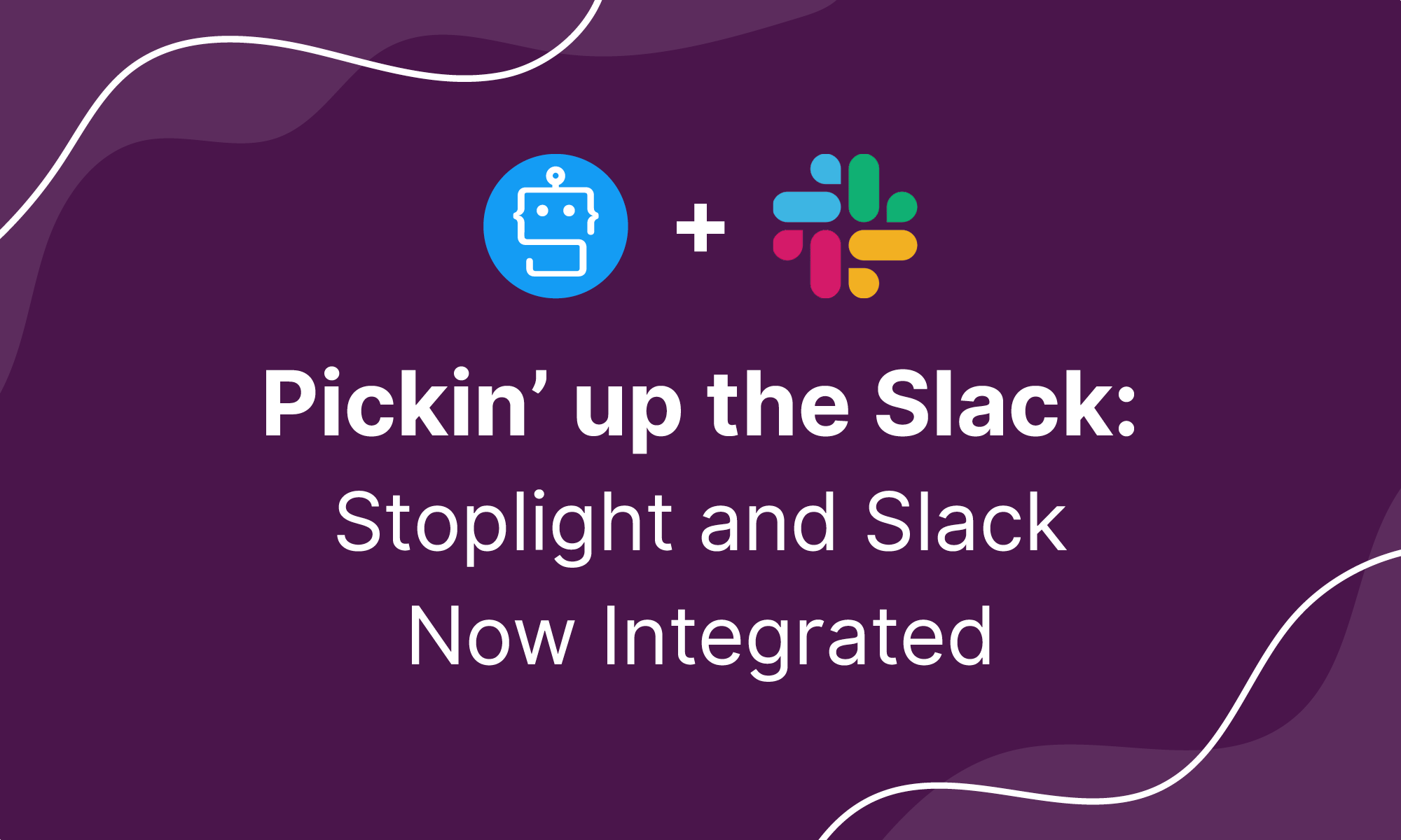 Pickin’ up the Slack: Stoplight and Slack Now Integrated