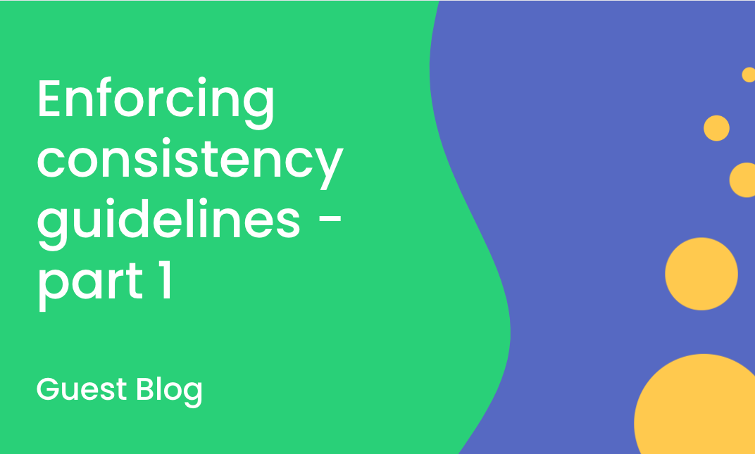 Enforcing Consistency Guidelines: Part 1