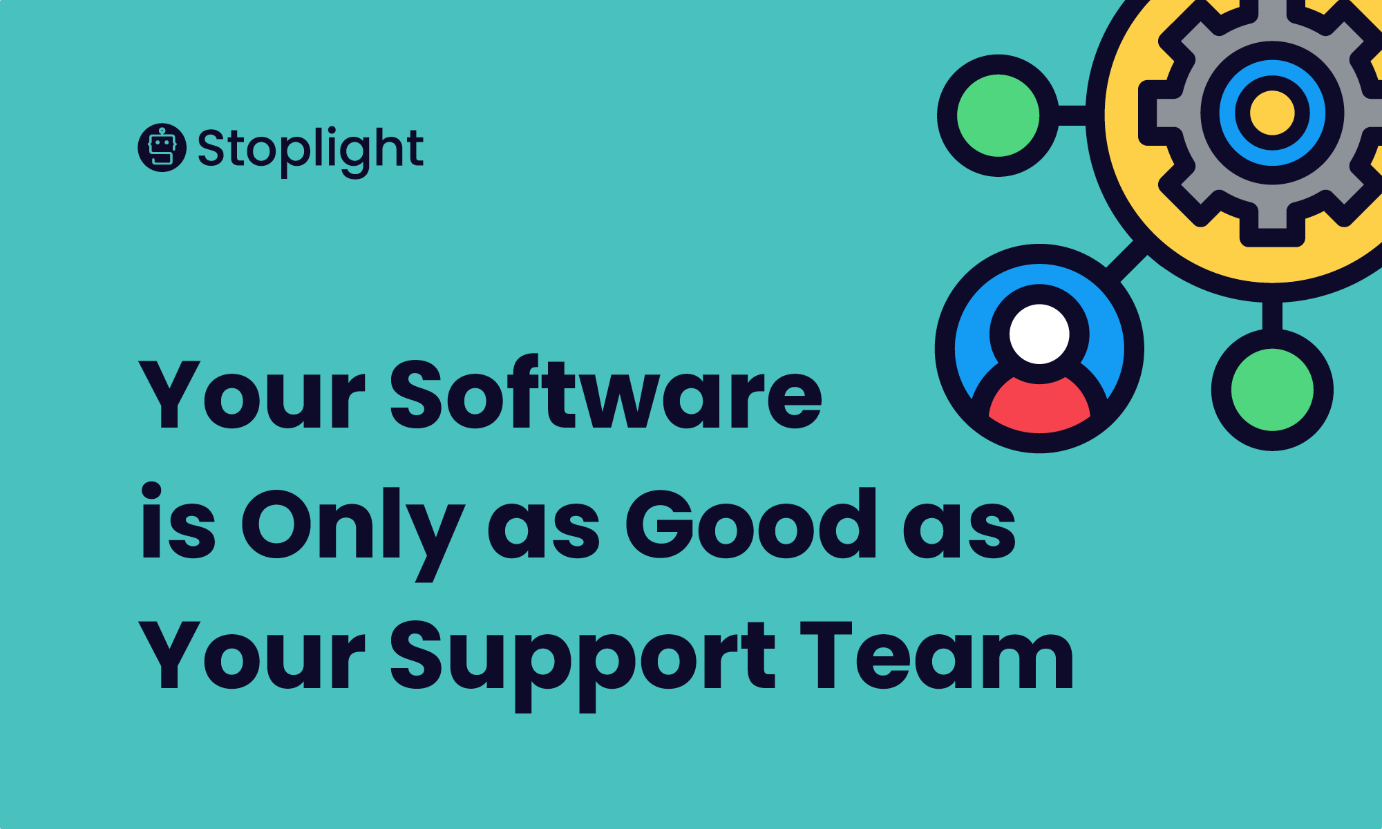 Your Software is Only as Good as Your Support Team