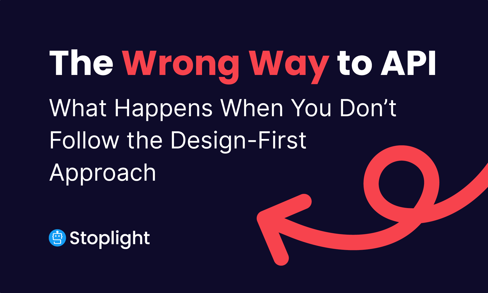 The Wrong Way to API: What Happens When You Don’t Follow a Design-First Approach