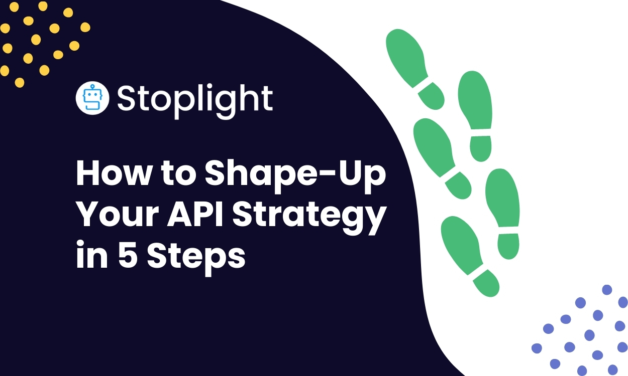 How to Shape-Up Your API Strategy in 5 Steps