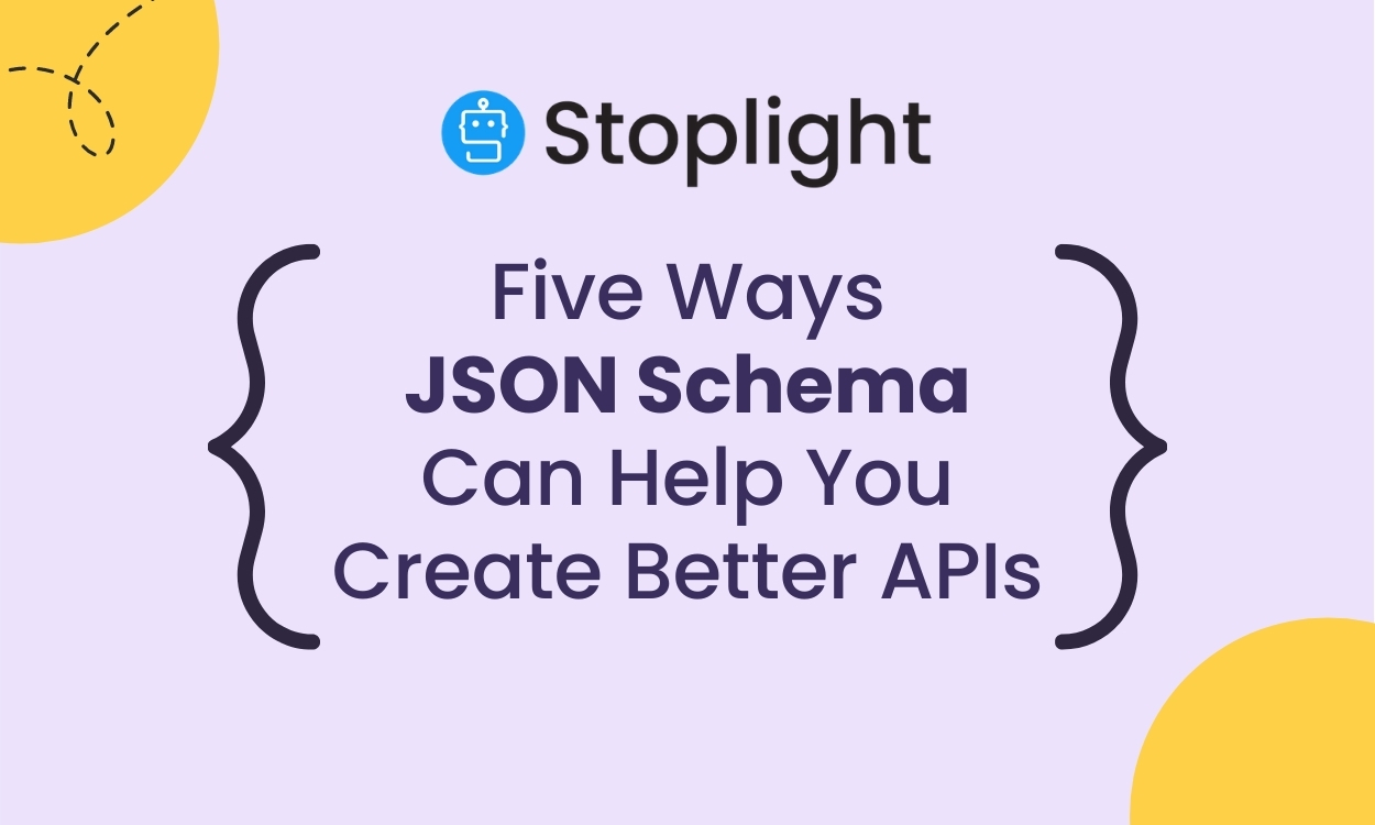 Five Ways JSON Schema Can Help You Create Better APIs