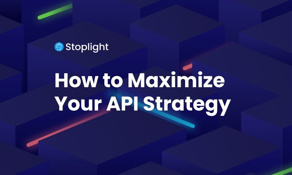 How to Maximize Your API Strategy