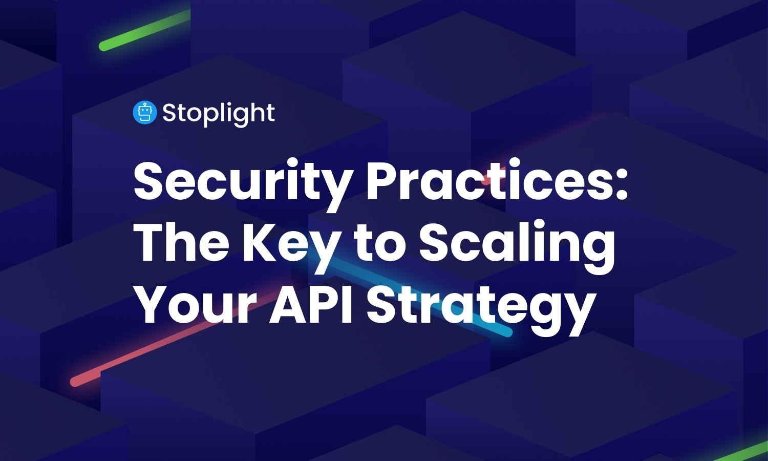 Security Practices: The Key to Scaling Your API Strategy